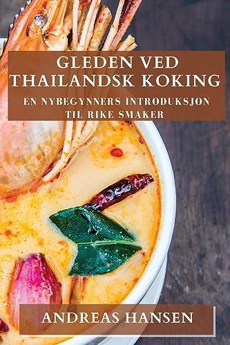 Gleden ved Thailandsk Koking: En nybegynners introduksjon til rike smaker