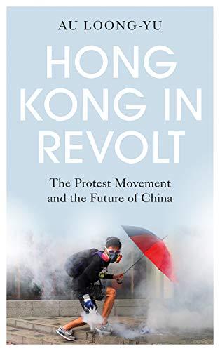 Hong Kong in Revolt: The Protest Movement and the Future of China