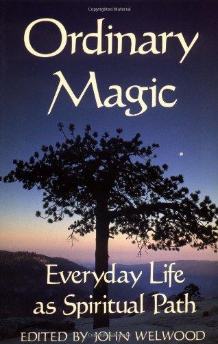 Ordinary Magic: Everyday Life as a Spiritual Path