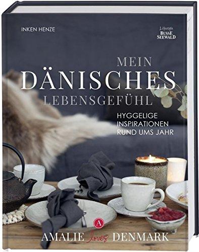 Mein dänisches Lebensgefühl: Hyggelige Inspirationen rund ums Jahr. Amalie loves Denmark