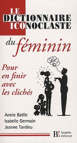 Le dictionnaire iconoclaste du féminin : pour en finir avec les clichés