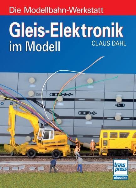 Gleis-Elektronik im Modell (Die Modellbahn-Werkstatt)