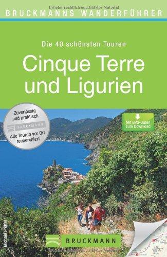 Wanderführer Cinque Terre und Ligurien: Die 40 schönsten Touren zum Wandern in Oberitalien, rund um Genua, San Remo, Portofino, Chiavari und Ventimiglia, mit Wanderkarte und GPS-Daten zum Download