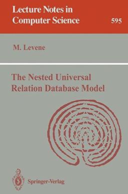 The Nested Universal Relation Database Model (Lecture Notes in Computer Science, Band 595)