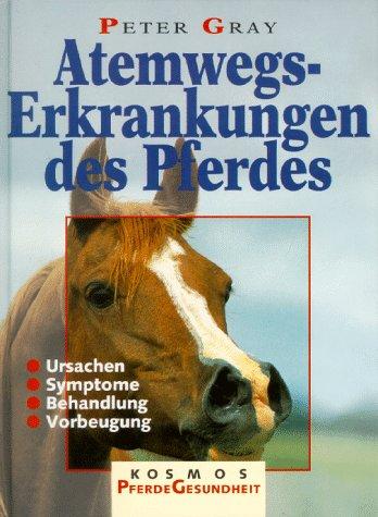 Atemwegserkrankungen des Pferdes. Ursachen, Symptome, Behandlung, Vorbeugung