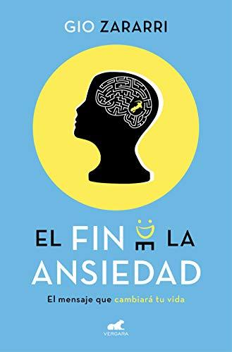 El fin de la ansiedad / An End to Anxiety: El mensaje que cambiará tu vida (Libro práctico)