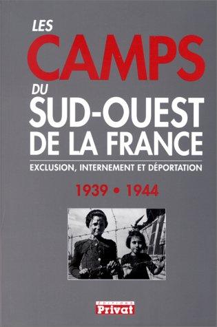 Les camps du sud-ouest de la France, 1939-1944 : exclusion, internement et déportation