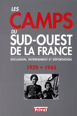 Les camps du sud-ouest de la France, 1939-1944 : exclusion, internement et déportation