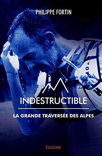 Indestructible : la grande traversée des Alpes