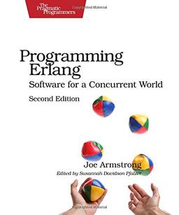 Programming Erlang: Software for a Concurrent World (Pragmatic Programmers)