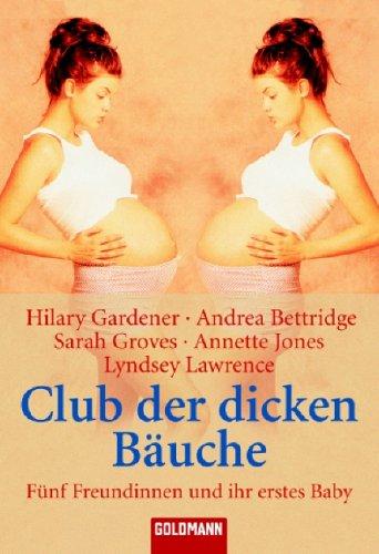 Club der dicken Bäuche. Fünf Freundinnen und ihr erstes Baby