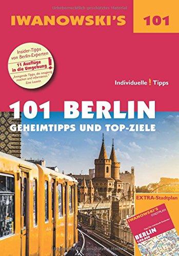 101 Berlin - Reiseführer von Iwanowski: Geheimtipps und Top-Ziele (Iwanowski's 101)