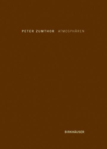 Atmosphären: Architektonische Umgebungen - die Dinge um uns herum