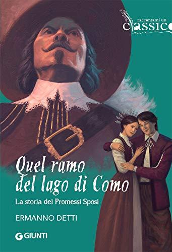 Quel ramo del lago di Como: La storia dei Promessi Sposi (Raccontami un classico)