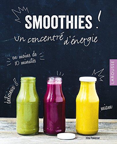 Smoothies ! : un concentré d'énergie en moins de 10 minutes