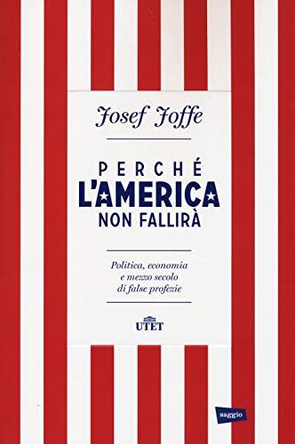 Perché l'America non fallirà. Politica, economia e mezzo secolo di false profezie