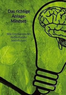 Das richtige Anlage-Mindset - Wie Emotionen den Aktienhandel beeinflussen