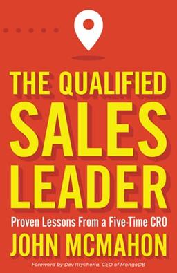 The Qualified Sales Leader: Proven Lessons from a Five Time CRO