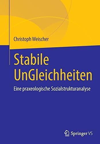 Stabile UnGleichheiten: Eine praxeologische Sozialstrukturanalyse