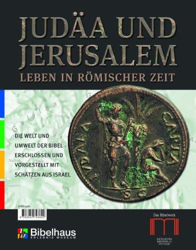 Judäa und Jerusalem. Leben in römischer Zeit. Die Welt und Umwelt der Bibel erschlossen und vorgestellt mit Schätzen aus Israel