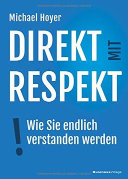 Direkt mit Respekt: Wie Sie endlich verstanden werden