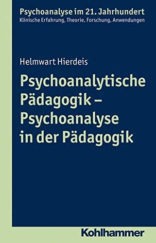 Psychoanalytische Pädagogik - Psychoanalyse in der Pädagogik (Psychoanalyse im 21. Jahrhundert)