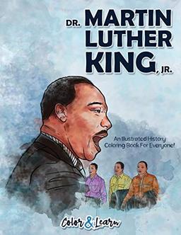 Dr. Martin Luther King, Jr (Color and Learn): An Illustrated History Coloring Book For Everyone!