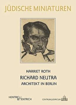 Richard Neutra: Architekt in Berlin (Jüdische Miniaturen / Herausgegeben von Hermann Simon)