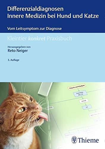 Differenzialdiagnosen Innere Medizin bei Hund und Katze: Vom Leitsymptom zur Diagnose (Kleintier konkret)