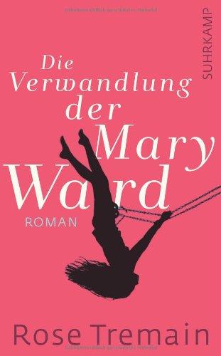 Die Verwandlung der Mary Ward: Roman (suhrkamp taschenbuch)