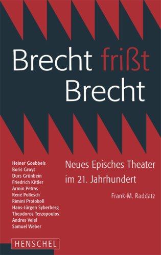 Brecht frisst Brecht: Neues Episches Theater im 21. Jahrhundert