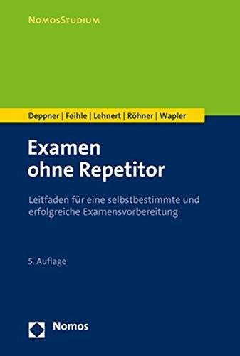 Examen ohne Repetitorium: Leitfaden für eine selbstbestimmte und erfolgreiche Examensvorbereitung (Nomosstudium)