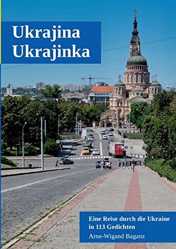 Ukrajina, Ukrajinka: Eine Reise durch die Ukraine in 113 Gedichten