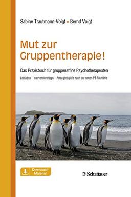 Mut zur Gruppentherapie!: Das Praxisbuch für gruppenaffine Psychotherapeuten. Leitfäden – Interventionstipps – Antragsbeispiele nach der neuen PT-Richtlinie