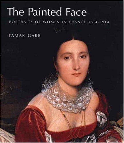 The Painted Face: Portraits of Women in France, 1814-1914