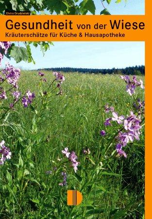 Gesundheit von der Wiese: Kräuterschätze für Küche & Hausapotheke