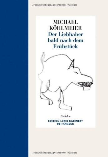 Der Liebhaber bald nach dem Frühstück: Gedichte. Edition Lyrik Kabinett bei Hanser