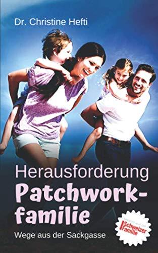 Herausforderung Patchwork-Familie: Wege aus der Sackgasse