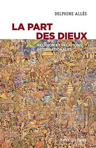 La part des dieux : religion et relations internationales