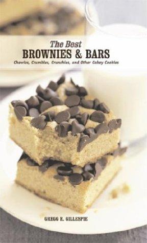 Best Brownies and Bars: Chewies, Crumbles, Crunchies, and Other Cakey Cookies (The Best of ... S.)