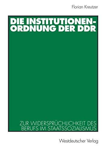 Die Institutionenordnung der DDR: Zur Widersprüchlichkeit des Berufs im Staatssozialismus