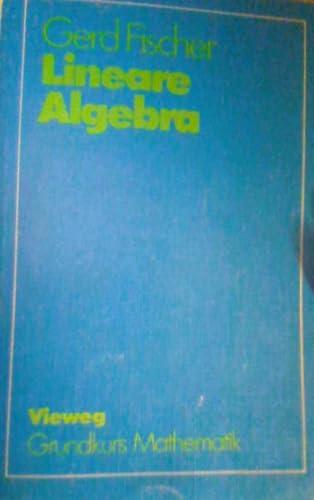 Autor: Fischer, Gerd, Titel: Lineare Algebra. (Vieweg Studium: Grundkurs Mathematik).Vieweg Braunschweig, 6. Auflage, 1980, ISBN-Nummer: 9783528272173