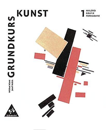 Grundkurs Kunst - Ausgabe 2002 für die Sekundarstufe II: Band 1: Malerei, Grafik, Fotografie