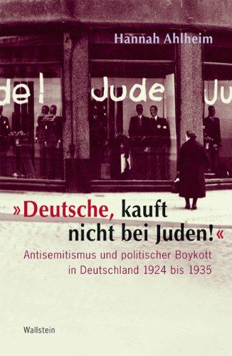 »Deutsche, kauft nicht bei Juden!«: Antisemitismus und politischer Boykott in Deutschland 1924 bis 1935