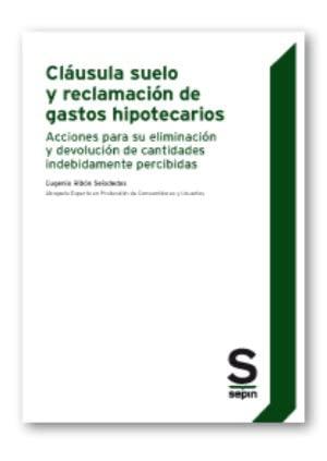 Cláusula suelo y reclamación de gastos hipotecarios : acciones para su eliminación y devolución de cantidades indebidamente percibidas (Monográficos)