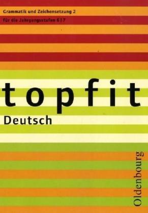 topfit Deutsch - Neuausgabe 2006: topfit Deutsch. Grammatik  und Zeichensetzung 2. für die Jahrgangsstufen 6/7 (Lernmaterialien)