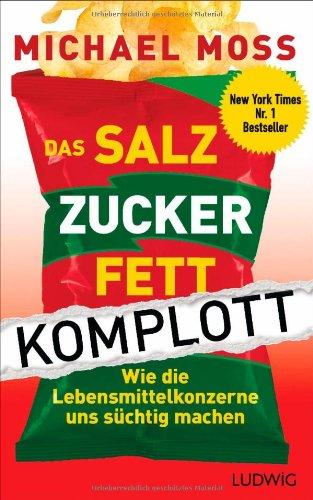 Das Salz-Zucker-Fett-Komplott: Wie die Lebensmittelkonzerne uns süchtig machen