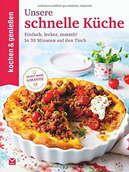 Kochen & Genießen Unsere schnelle Küche: Einfach, lecker, mmmh! - In 30 Minuten auf den Tisch