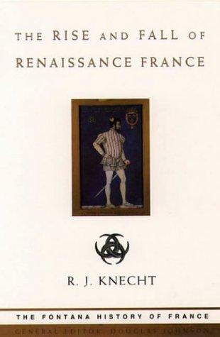 The Rise and Fall of Renaissance France (Fontana History of France)