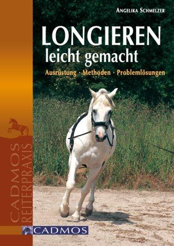 Longieren leicht gemacht: Ausrüstung - Methoden - Problemlösungen